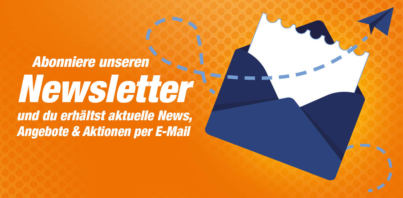 Abonniere unseren Newsletter und du erhältst aktuelle News, Angebote & Aktionen per E-Mail