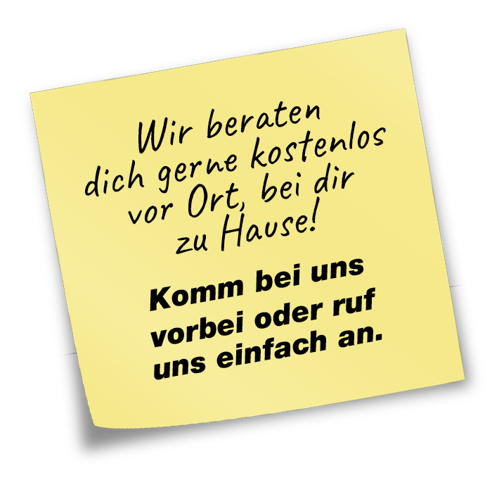 Wir beraten dich gerne kostenlos vor Ort, bei dir zu Hause! Komm bei uns im Markt vorbei oder ruf uns einfach an.