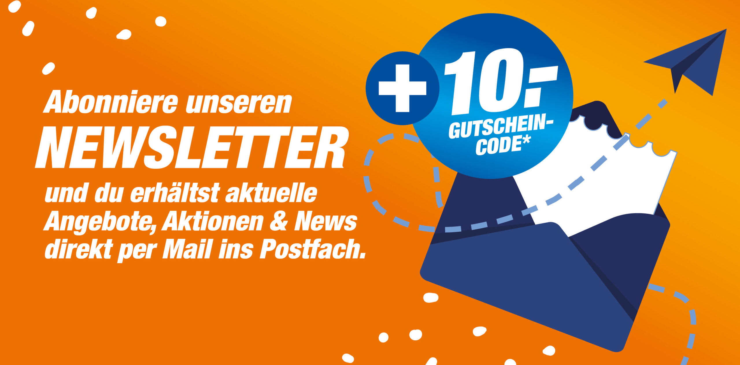 Abonniere unseren Newsletter und du erhältst aktuelle News, Angebote & Aktionen per E-Mail